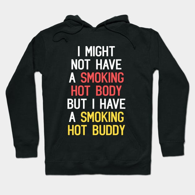 I Might Not Have A Smoking Hot Body But I Have A Smoking Hot Buddy Funny Quote Hoodie by Embrace Masculinity